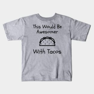 This Would Be Awesomer With Tacos Kids T-Shirt